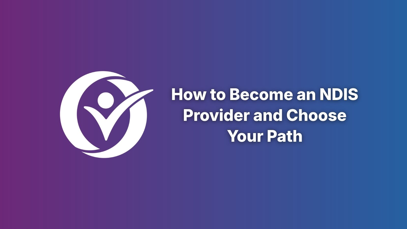 Provider360 banner with the headline How to Become an NDIS Provider and Choose Your Path